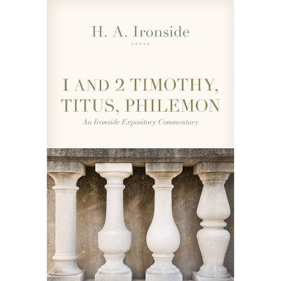 1 and 2 Timothy, Titus, and Philemon - by  H a Ironside (Paperback)