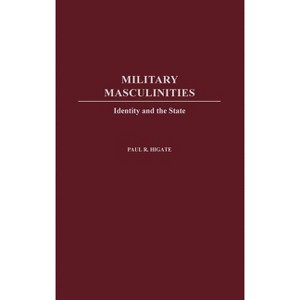 Military Masculinities - by  Nicholas Laham & Paul R Higate (Hardcover) - 1 of 1