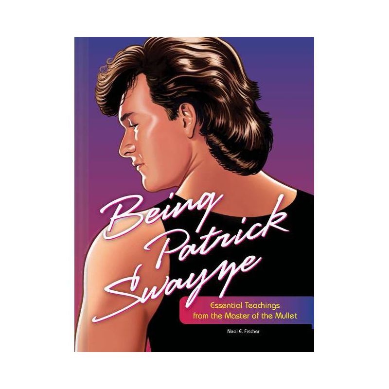 Being Patrick Swayze - by  Neal E Fischer (Hardcover), 1 of 2