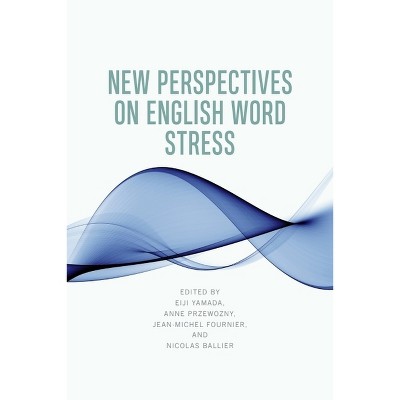 New Perspectives on English Word Stress - by  Eiji Yamada & Anne Przewozny & Jean-Michel Fournier & Nicolas Ballier (Paperback)