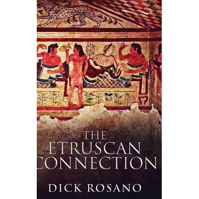 The Etruscan Connection - by  Dick Rosano (Hardcover)