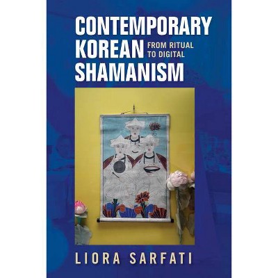 Contemporary Korean Shamanism - by  Liora Sarfati (Hardcover)