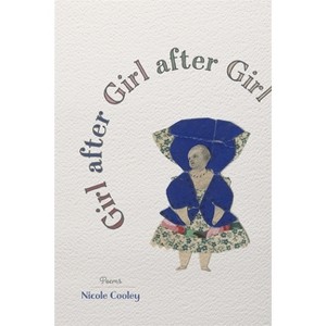 Girl After Girl After Girl - (Barataria Poetry) by  Nicole Cooley (Paperback) - 1 of 1