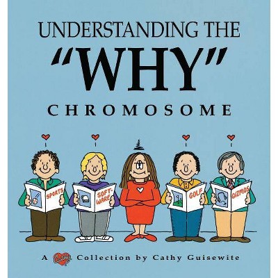 Understanding the "Why" Chromosome - by  Cathy Guisewite (Paperback)