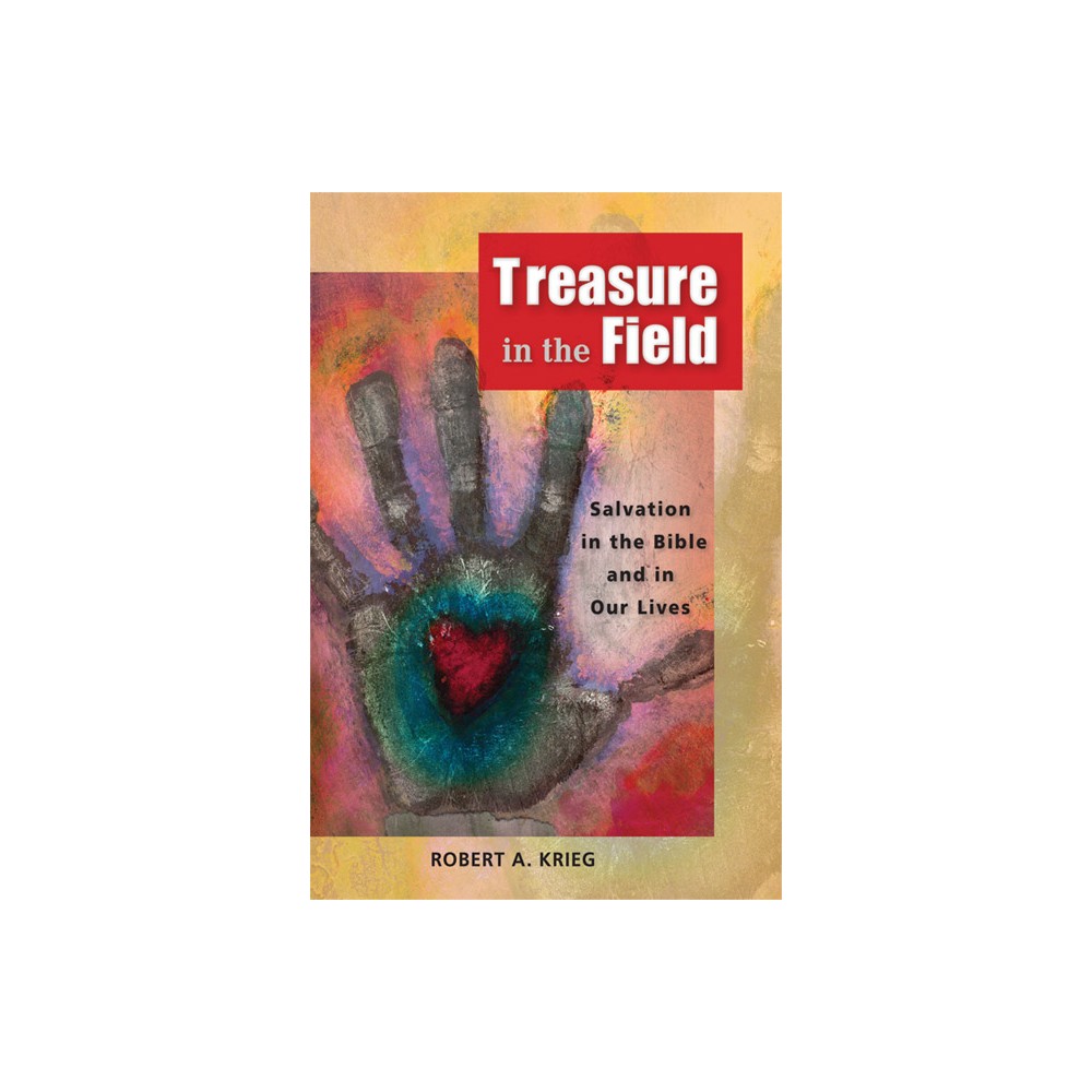 Treasure in the Field - by Robert A Krieg (Paperback)