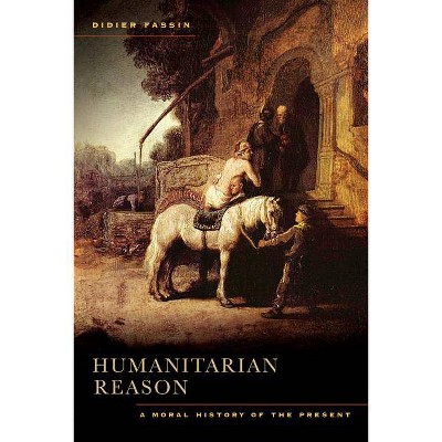 Humanitarian Reason - by  Didier Fassin (Paperback)