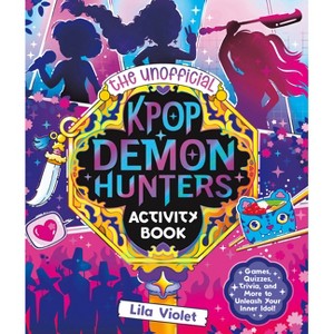 The Unofficial Kpop Demon Hunters Activity Book - by  Lila Violet (Paperback) - 1 of 1
