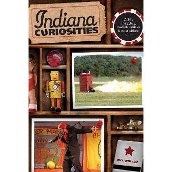 Indiana Curiosities - 3rd Edition by  Dick Wolfsie (Paperback)