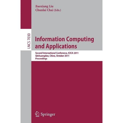 Information Computing and Applications - by  Baoxiang Liu & Chunlai Chai (Paperback)