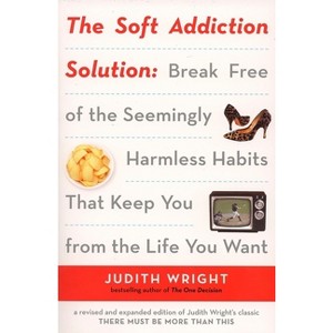 The Soft Addiction Solution - by  Judith Wright (Paperback) - 1 of 1