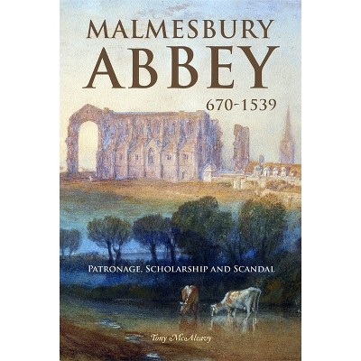 Malmesbury Abbey 670-1539 - by  Tony McAleavy (Hardcover)