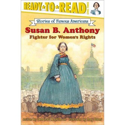 Susan B. Anthony - (Ready-To-Read Stories of Famous Americans) by  Deborah Hopkinson (Paperback)