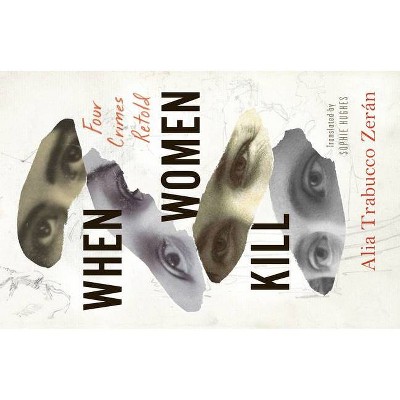 When Women Kill - by  Alia Trabucco Zerán (Paperback)