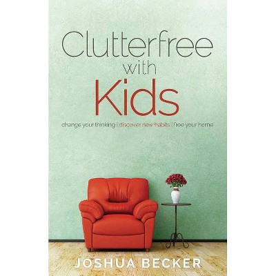 Clutterfree with Kids - by  Joshua S Becker (Paperback)