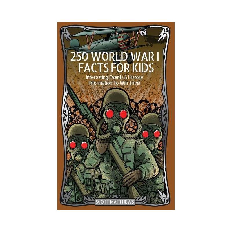 250 World War 1 Facts For Kids - Interesting Events & History Information To Win Trivia - by Scott Matthews, 1 of 2