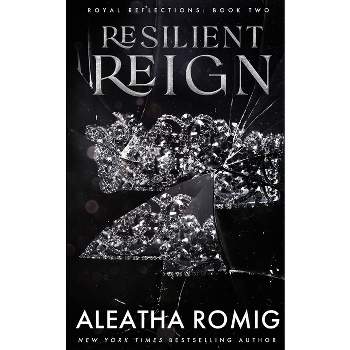 Resilient Reign - by  Aleatha Romig (Paperback)
