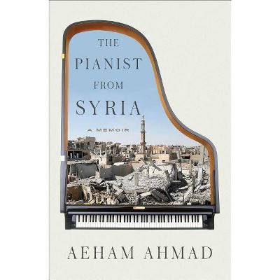 The Pianist from Syria - by  Aeham Ahmad (Hardcover)