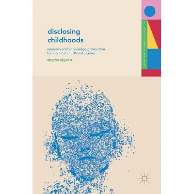 Disclosing Childhoods - (Studies in Childhood and Youth) by  Spyros Spyrou (Hardcover)