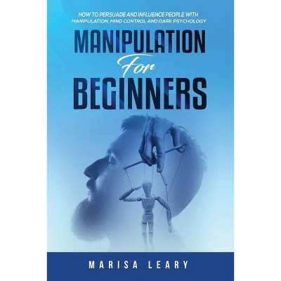 Manipulation for Beginners - by  Marisa Leary (Paperback)