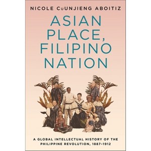 Asian Place, Filipino Nation - (Columbia Studies in International and Global History) by  Nicole Cuunjieng Aboitiz (Hardcover) - 1 of 1