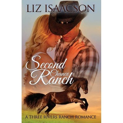 Second Chance Ranch - (Three Rivers Ranch Romance) by  Liz Isaacson (Paperback)