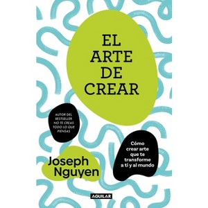 El Arte de Crear / The Art of Creating - by  Joseph Nguyen (Paperback) - 1 of 1
