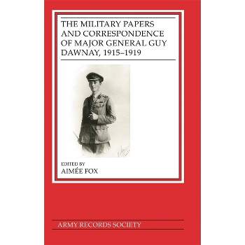 The Military Papers and Correspondence of Major General Guy Dawnay, 1915-1919 - (Publications of the Army Records Society) by  Aimée Fox (Hardcover)