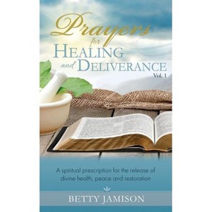 Prayers for Healing and Deliverance - by  Betty Jamison (Paperback) - 1 of 1