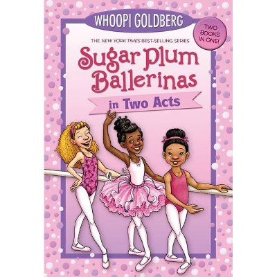 Sugar Plum Ballerinas in Two Acts - by  Whoopi Goldberg & Deborah Underwood (Paperback)