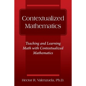 Contextualized Mathematics - by  Hector R Valenzuela (Paperback) - 1 of 1