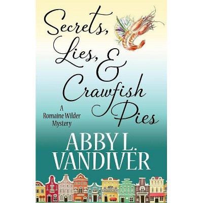 Secrets, Lies, & Crawfish Pies - (Romaine Wilder Mystery) by  Abby L VanDiver (Paperback)