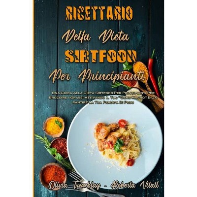 Ricettario Della Dieta Sirtfood Per Principianti - by  Olivia Tremblay & Roberta Vitali (Paperback)