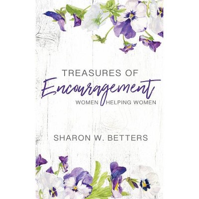 Treasures of Encouragement: Women Helping Women - by  Sharon W Betters (Paperback)