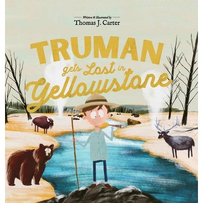 Truman Gets Lost In Yellowstone - by  Thomas Carter (Hardcover)