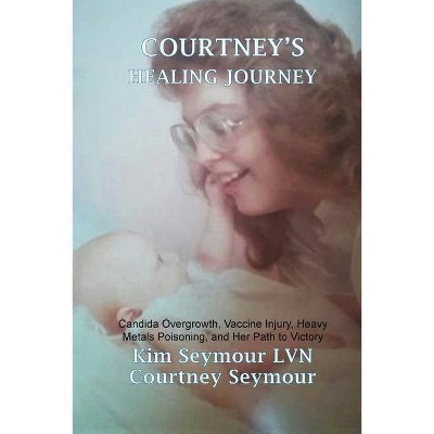 Courtney's Healing Journey - by  Kim Seymour Lvn & Courtney Seymour (Paperback)