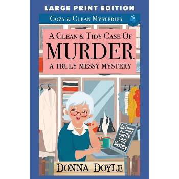 A Clean & Tidy Case of Murder - A Truly Messy Mystery - (An Emily Cherry Cozy Mystery Large Print Edition) by  Donna Doyle (Paperback)
