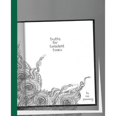 Truths for Turbulent Times - by  Rosi Greenberg (Paperback)