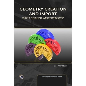 Geometry Creation and Import with Comsol Multiphysics - (Multiphysics Modeling) by  Layla S Mayboudi (Hardcover) - 1 of 1