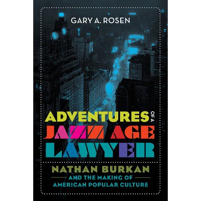 Adventures of a Jazz Age Lawyer - by  Gary A Rosen (Hardcover)