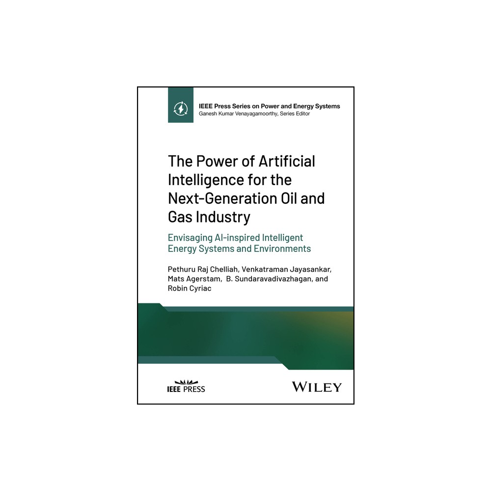 The Power of Artificial Intelligence for the Next-Generation Oil and Gas Industry - (IEEE Press Power and Energy Systems) (Hardcover)