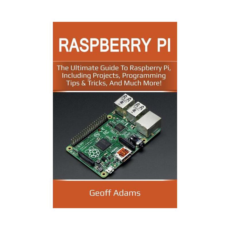 Raspberry Pi - by  Geoff Adams (Paperback), 1 of 2