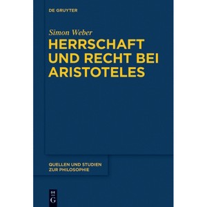 Herrschaft und Recht bei Aristoteles - (Quellen Und Studien Zur Philosophie) by  Simon Weber (Paperback) - 1 of 1