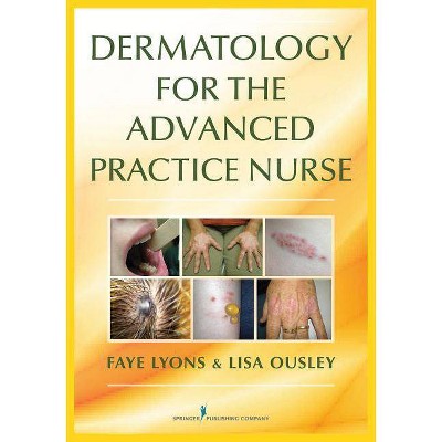 Dermatology for the Advanced Practice Nurse - by  Faye Lyons & Lisa Ousley (Paperback)