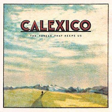 Calexico - Thread That Keeps Us (Vinyl)