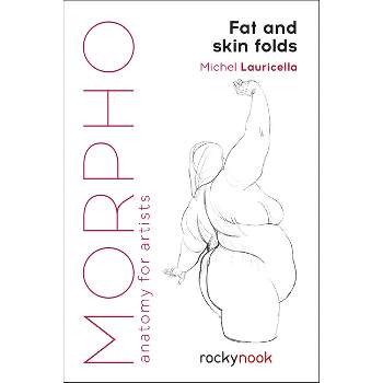 Morpho: Fat and Skin Folds - (Morpho: Anatomy for Artists) by  Michel Lauricella (Paperback)