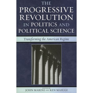 Progressive Revolution in Politics and Political Science - (Claremont Institute Statesmanship and Political Philosophy) by  John Marini & Ken Masugi - 1 of 1