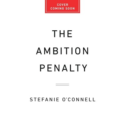 The Ambition Penalty - by  Stefanie O'Connell (Hardcover)