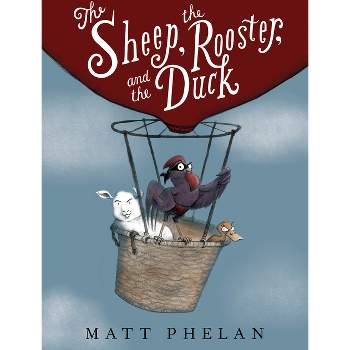 The Sheep, the Rooster, and the Duck - by  Matt Phelan (Paperback)