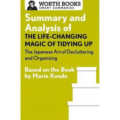 Summary and Analysis of the Life-Changing Magic of Tidying Up: The Japanese Art of Decluttering and Organizing - (Smart Summaries) by  Worth Books