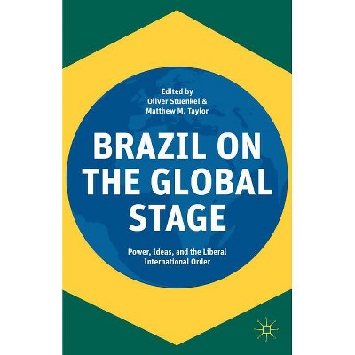 Brazil on the Global Stage - by  Oliver Stuenkel & Matthew M Taylor (Hardcover)